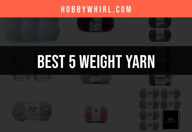 12 Must-Have 5 Weight Yarn Picks for Your Next Project