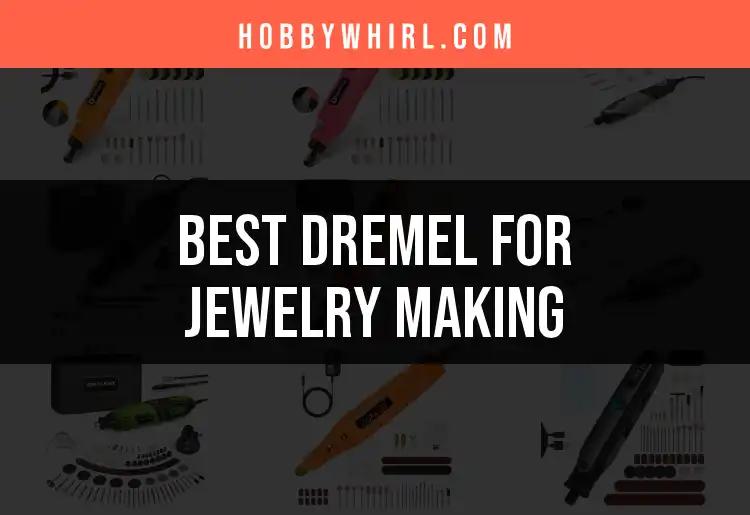 16 Best Dremels for Jewelry Making You'll Adore