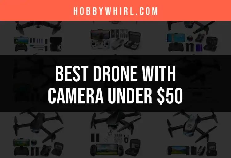 18 Affordable Drones with Camera Under $50 You’ll Love