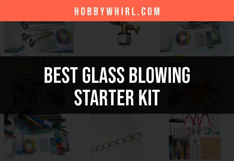 12 Best Glass Blowing Starter Kits for Creative Beginners