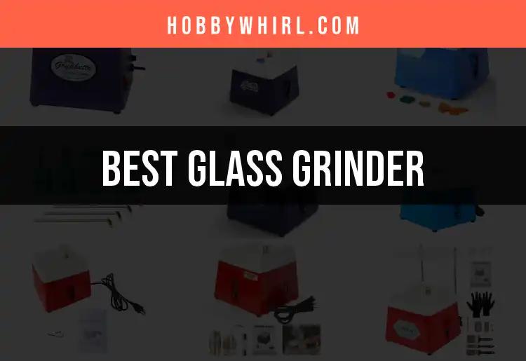 15 Best Glass Grinders to Elevate Your Craft