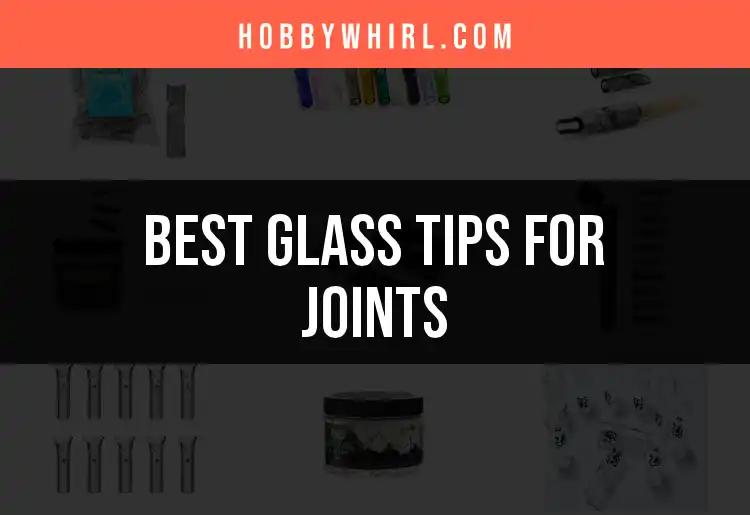 11 Must-Have Glass Tips for Joints You Should Try