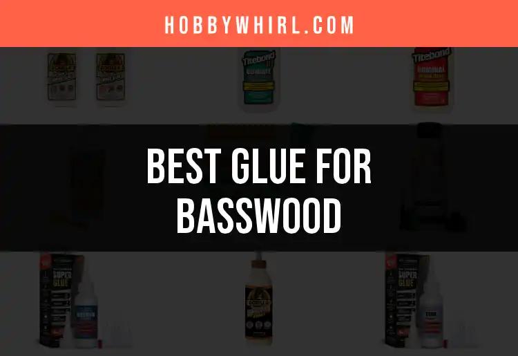 16 Top Glues for Basswood Crafting Success