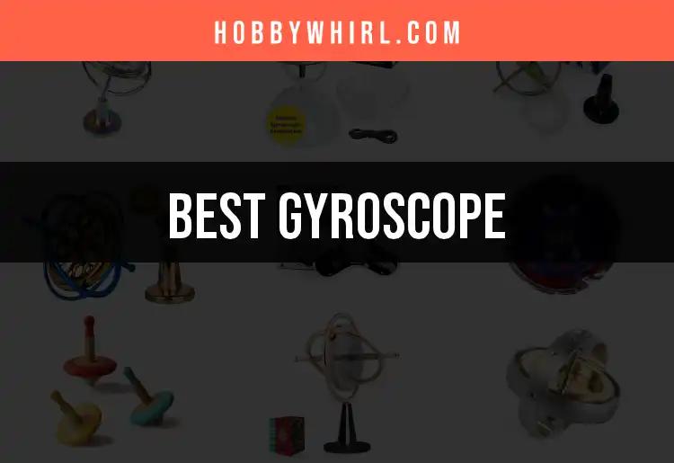 Top 12 Gyroscopes for Hobbies: Spin into Fun