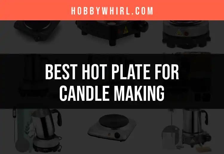 12 Best Hot Plates for Candle Making You Need to Try