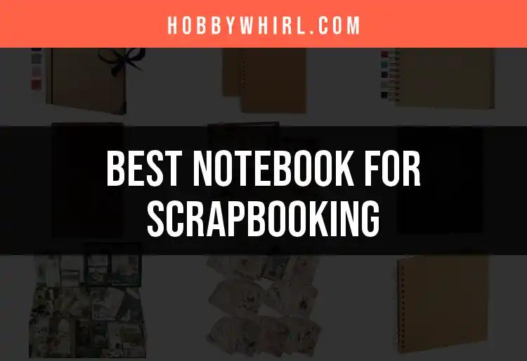 15 Notebooks for Scrapbooking You'll Love