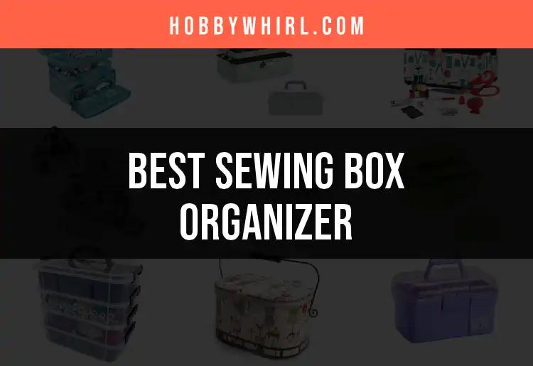 12 Must-Have Sewing Box Organizers for Every Crafter