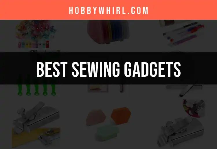 17 Must-Have Sewing Gadgets for Every Enthusiast