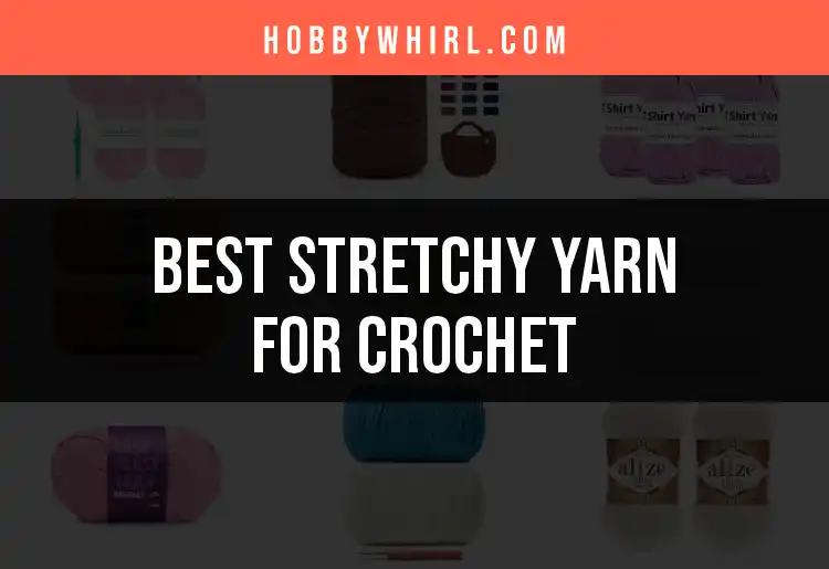 11 Best Stretchy Yarn for Crochet You Need to Try