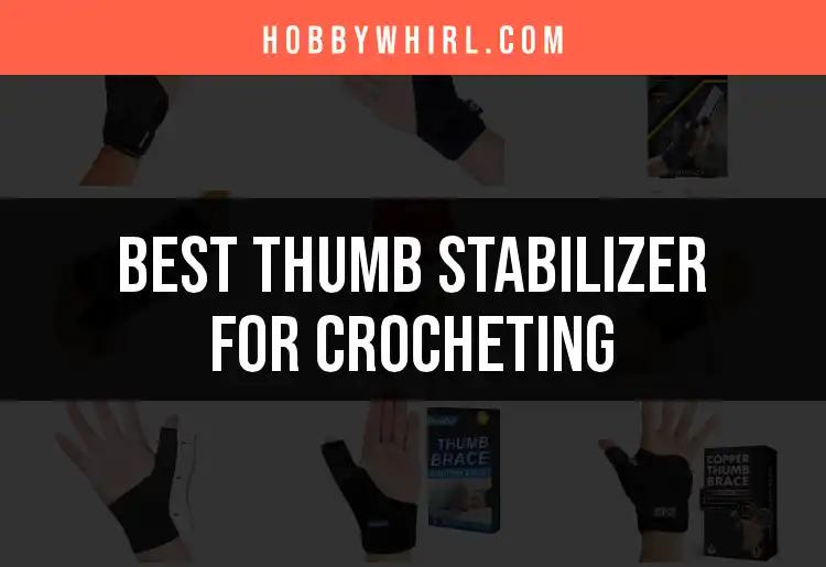Top 10 Thumb Stabilizers for Effortless Crocheting