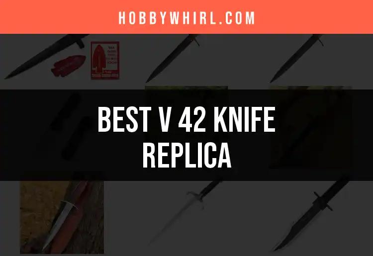 11 Must-Have V 42 Knife Replicas For Hobby Enthusiasts