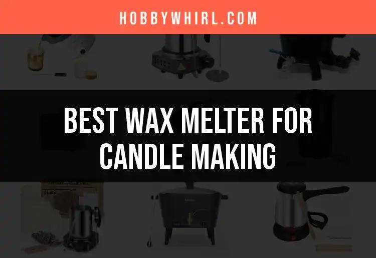 11 Best Wax Melters for Candle Making to Brighten Your Craft