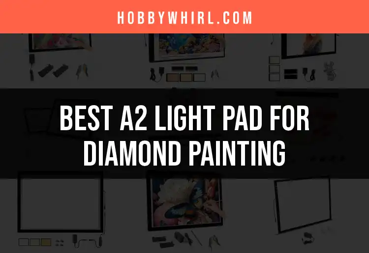 10 Best A2 Light Pads for Diamond Painting Revealed