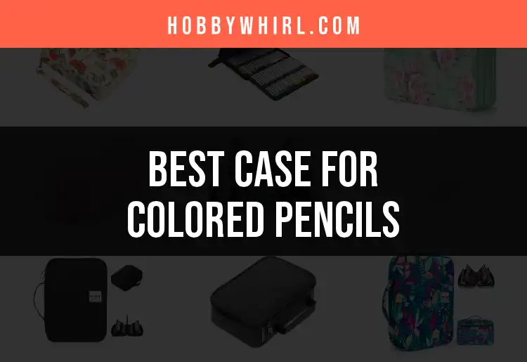The Top 10 Cases for Colored Pencils