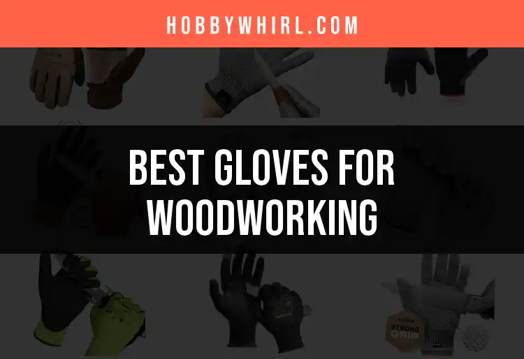 18 Exceptional Gloves for Woodworking: Find Your Perfect Fit featured